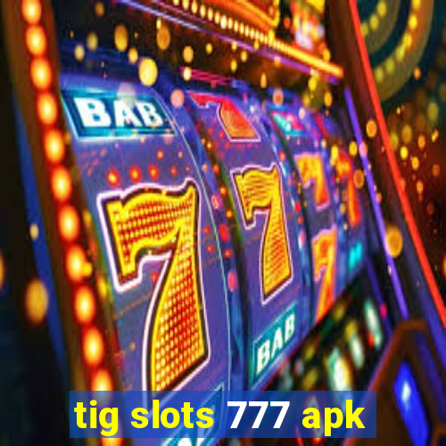 tig slots 777 apk